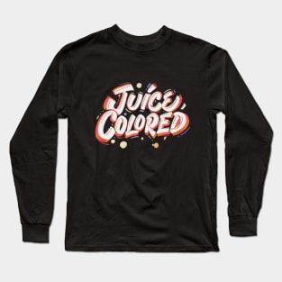 Juice colored! Long Sleeve T-Shirt